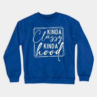 Kinda Classy Kinda Hood Crewneck Sweatshirt